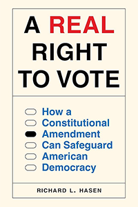 The cover of the book by RICHARD HASEN,  A Real Right to Vote: How a Constitutional Amendment Can Safeguard American Democracy 