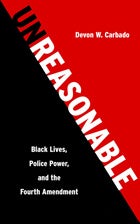 Book cover: Unreasonable: Black Lives, Police Power, and the Fourth Amendment
