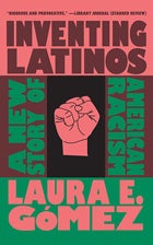Book cover: Inventing Latinos: A New Story of American Racism