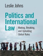 Book cover: Politics and International Law: Making, breaking and upholding global rules