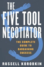 Book cover: The Five Tool Negotiator: The Complete Guide to Bargaining Success