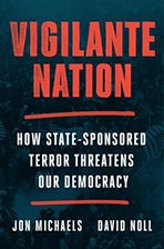 Book cover of Vigilante Nation: How State-Sponsored Terror Threatens Our Democracy