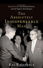 Book cover: The Absolutely Indispensable Man: Ralph Bunche, the United Nations, and the Fight to End Empire