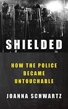 Book cover for Shielded: How the Police Became Untouchable