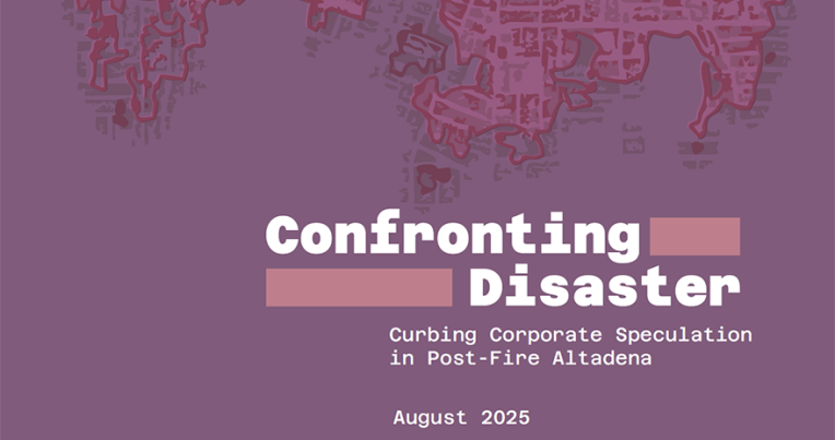 Cover of the report, “Confronting Disaster: Curbing Corporate Speculation in Post-Fire Altadena"