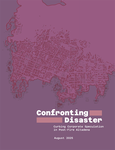Cover of the report, “Confronting Disaster: Curbing Corporate Speculation in Post-Fire Altadena"